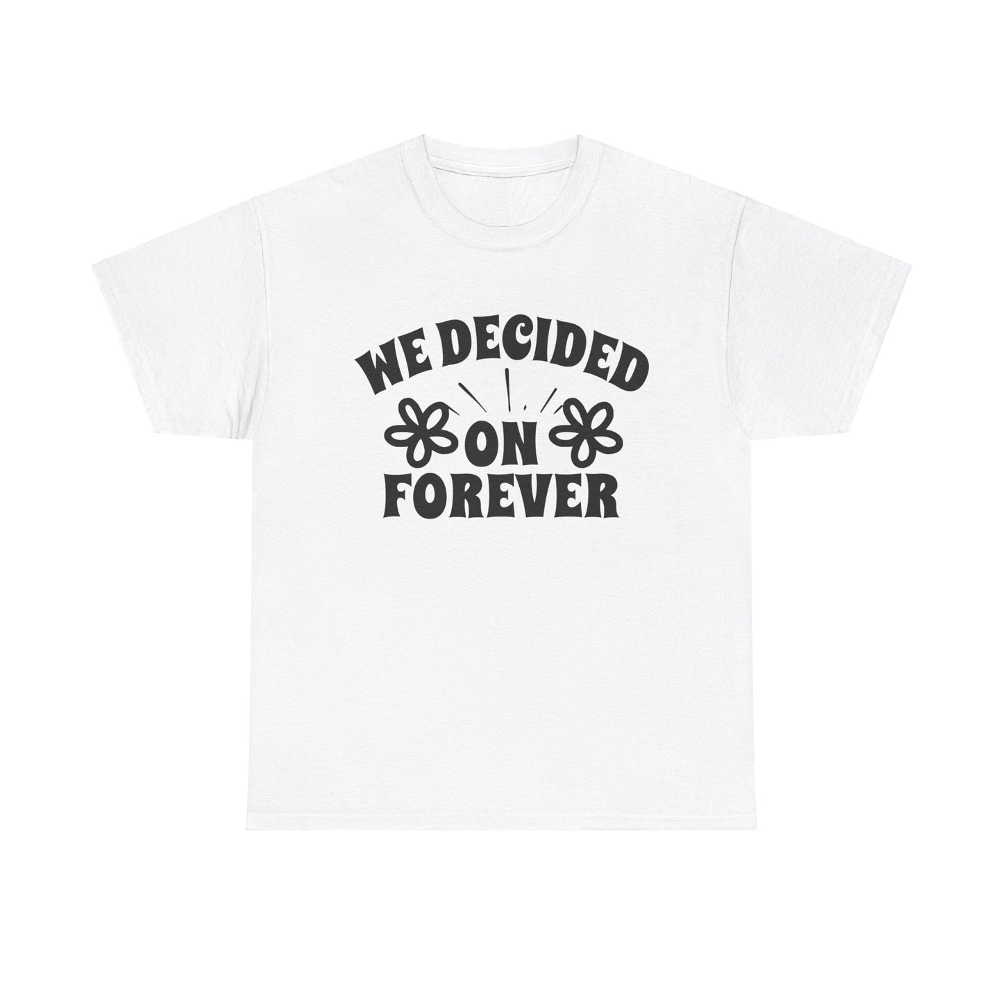 We Decided On Forever Heavy Cotton Unisex Tee
