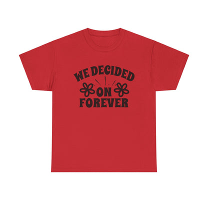 We Decided On Forever Heavy Cotton Unisex Tee