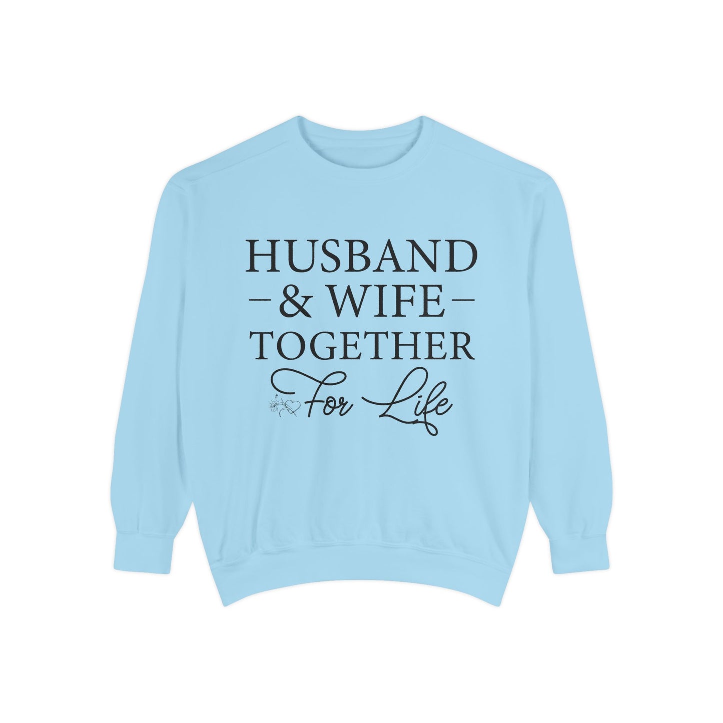 Husband & Wife Together For Life - Unisex Garment-Dyed Sweatshirt