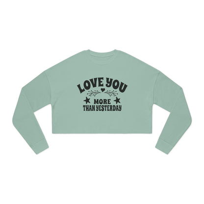 Love You More Than Yesterday Women's Cropped Sweatshirt