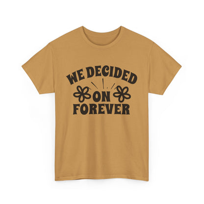We Decided On Forever Heavy Cotton Unisex Tee