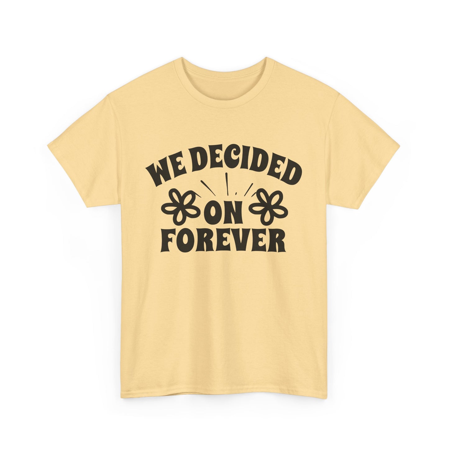 We Decided On Forever Heavy Cotton Unisex Tee