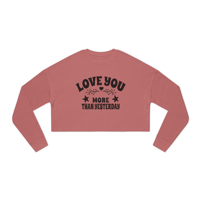 Love You More Than Yesterday Women's Cropped Sweatshirt