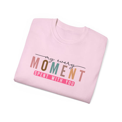 My Every Moment Spent With You - Mother Day Cotton Tee