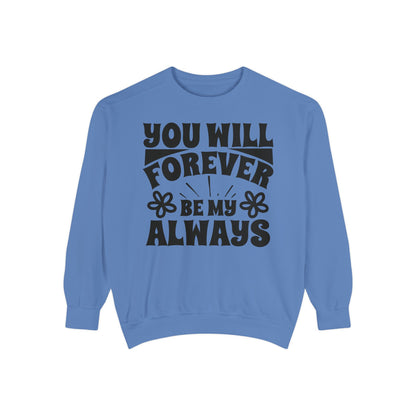 You Will Forever Be My Always Partner Garment-Dyed Sweatshirt
