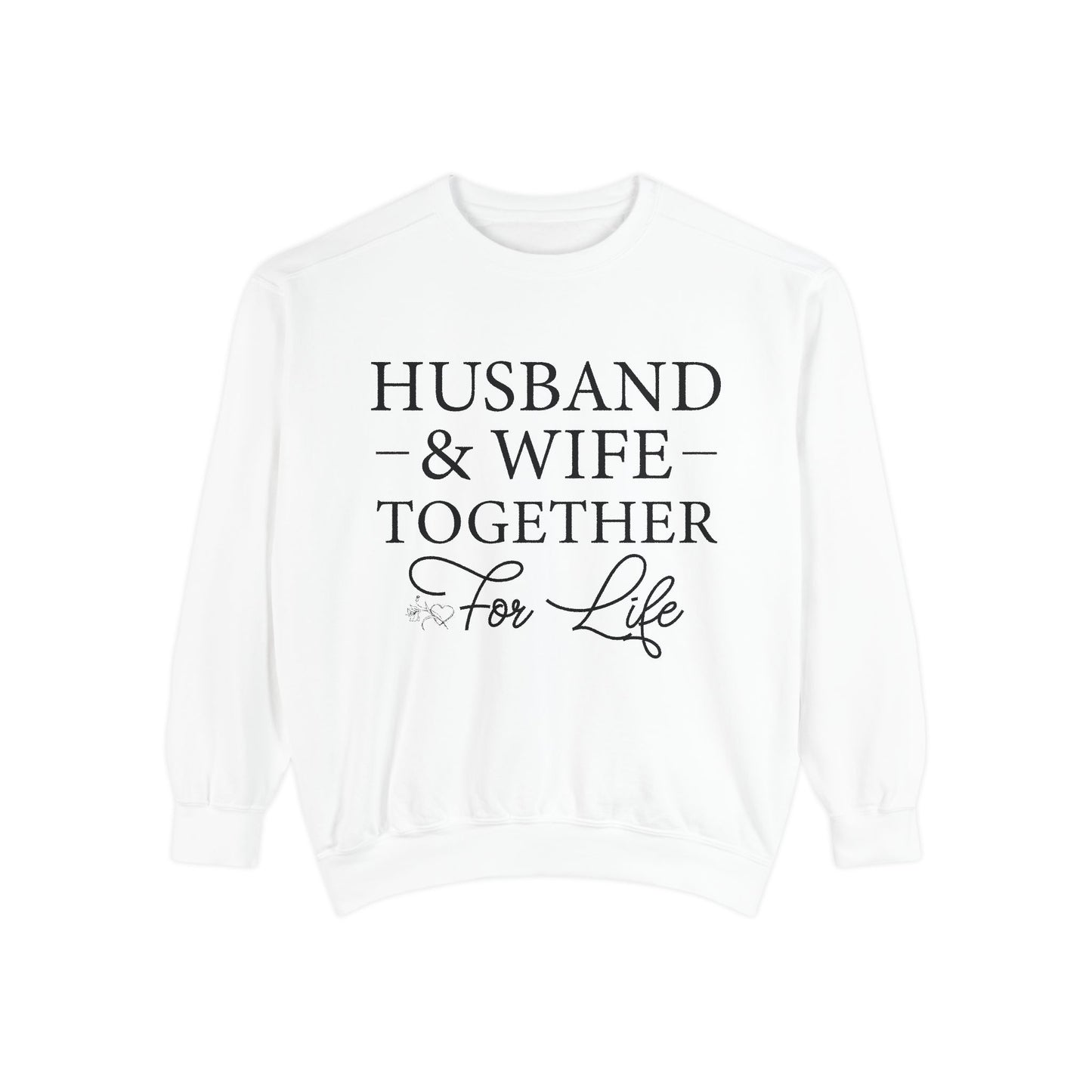 Husband & Wife Together For Life - Unisex Garment-Dyed Sweatshirt