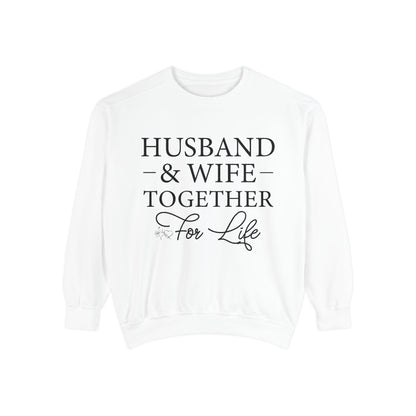 Husband & Wife Together For Life - Unisex Garment-Dyed Sweatshirt