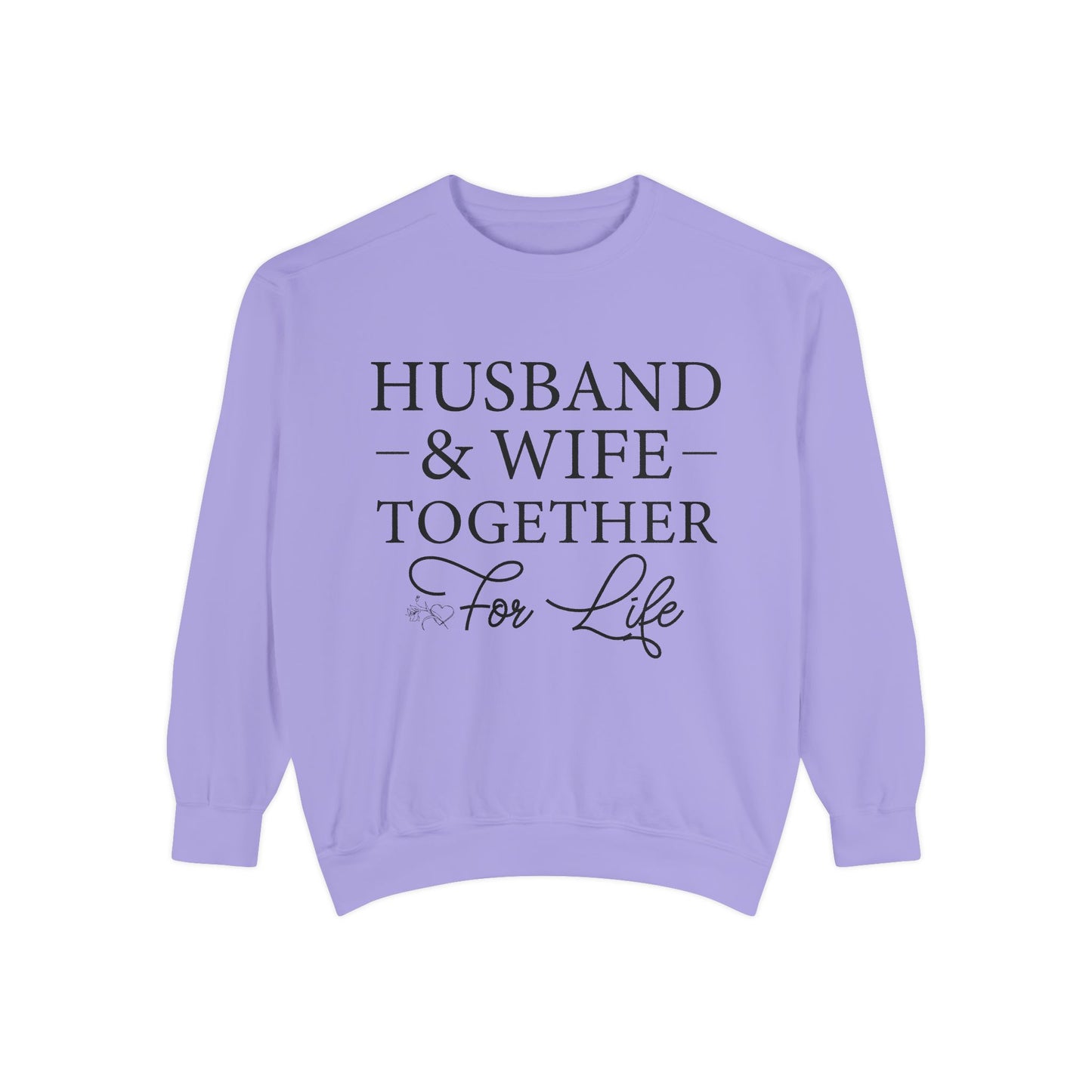 Husband & Wife Together For Life - Unisex Garment-Dyed Sweatshirt