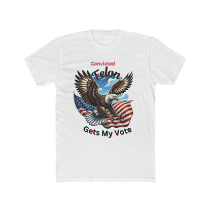 Convicted Felon, Felon My Vote,Felon Tshirt, Men's Cotton Crew Tee