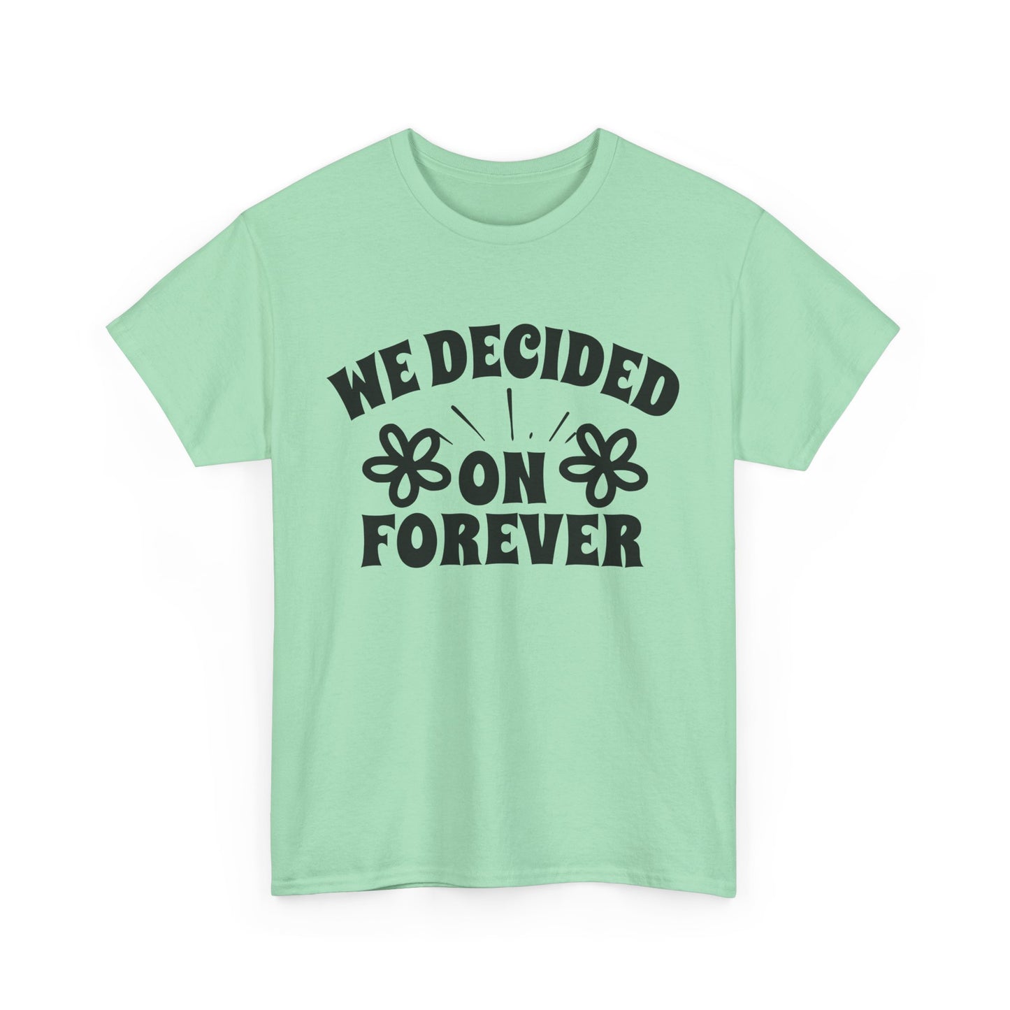 We Decided On Forever Heavy Cotton Unisex Tee