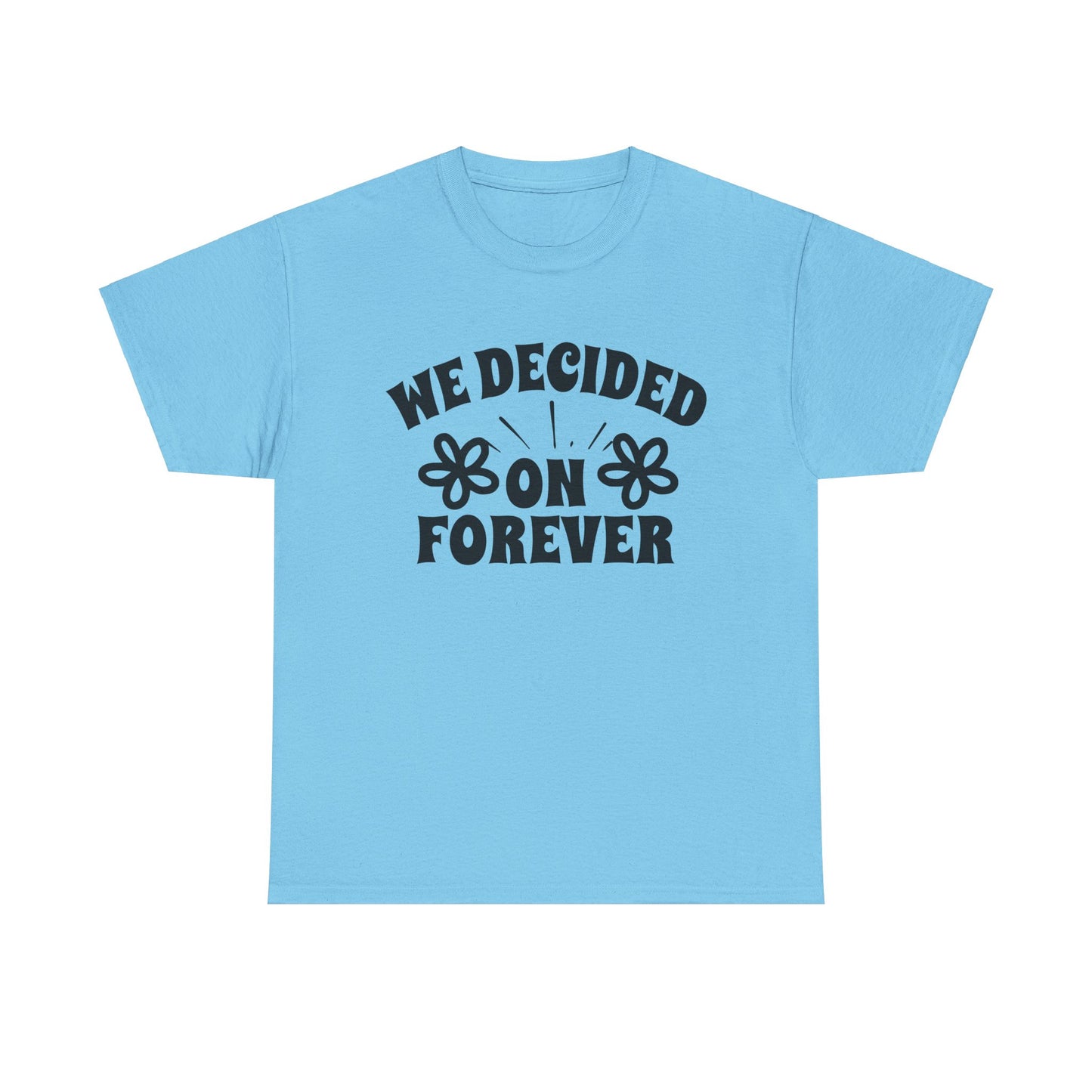 We Decided On Forever Heavy Cotton Unisex Tee