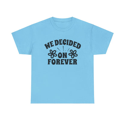 We Decided On Forever Heavy Cotton Unisex Tee
