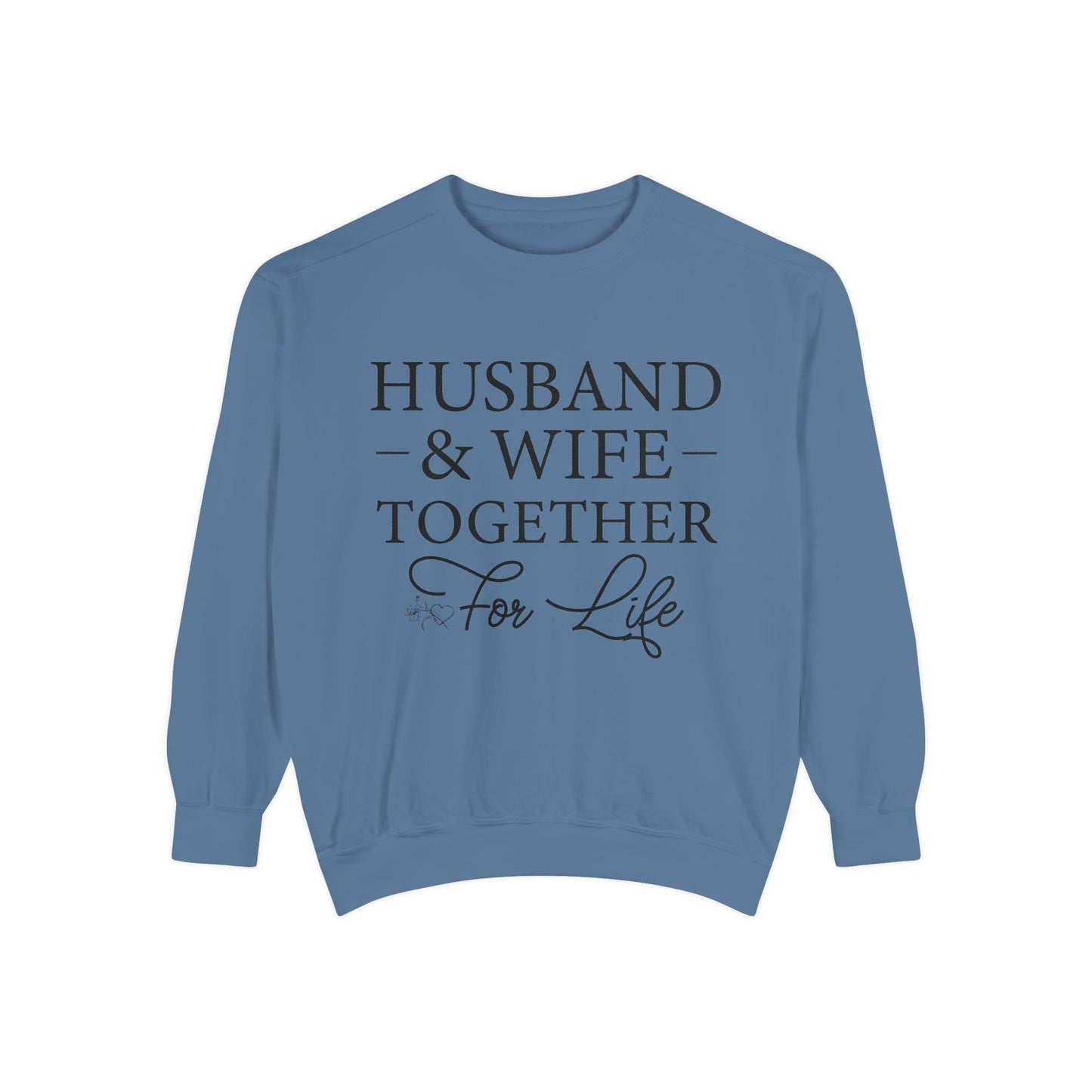 Husband & Wife Together For Life - Unisex Garment-Dyed Sweatshirt